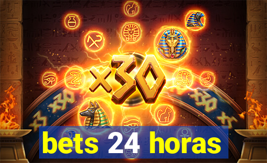 bets 24 horas